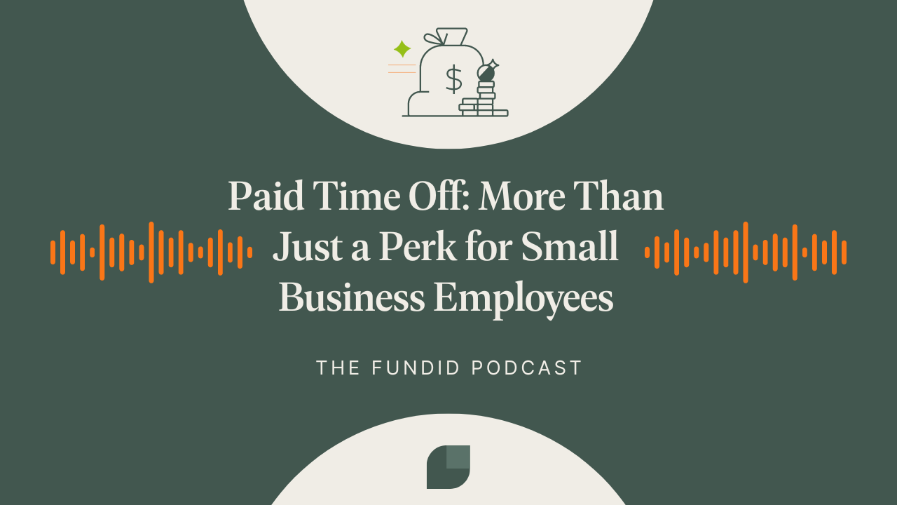 The Fundid Podcast | Paid Time Off: More Than Just a Perk for Small Business Employees